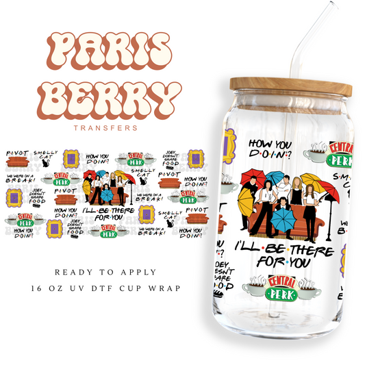 I'll Be There For You - 16oz UVDTF Cup Wrap